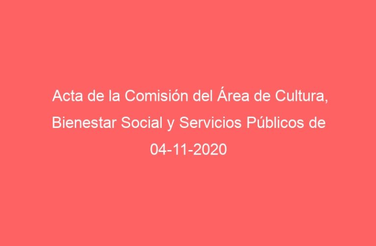 Acta de la Comisión del Área de Cultura, Bienestar Social y Servicios Públicos de 04-11-2020