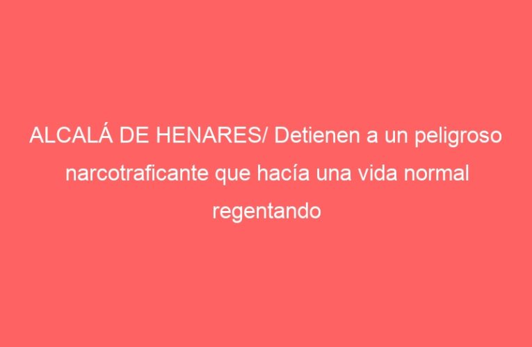 ALCALÁ DE HENARES/ Detienen a un peligroso narcotraficante que hacía una vida normal regentando una cerrajería