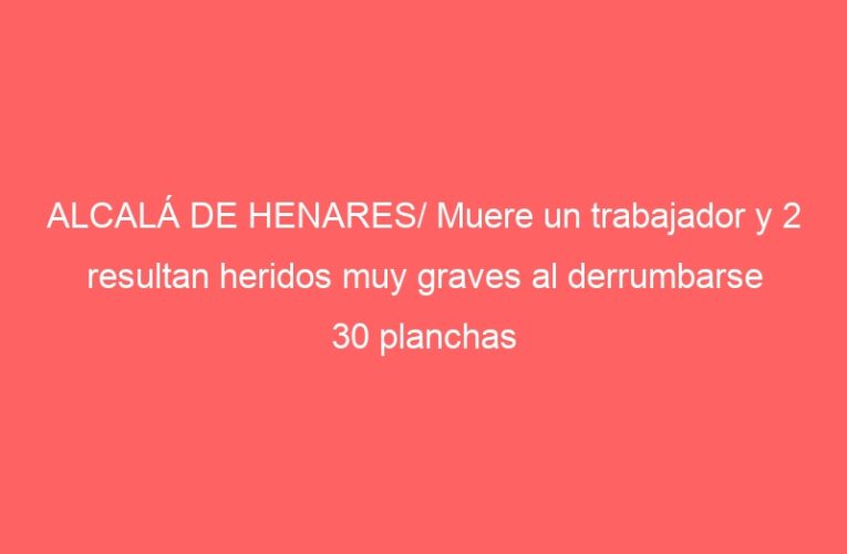 ALCALÁ DE HENARES/ Muere un trabajador y 2 resultan heridos muy graves al derrumbarse 30 planchas de falso techo