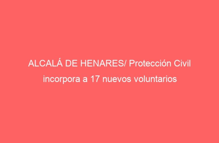 ALCALÁ DE HENARES/ Protección Civil incorpora a 17 nuevos voluntarios