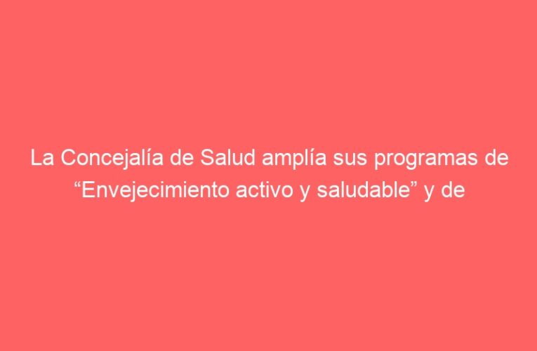 La Concejalía de Salud amplía sus programas de “Envejecimiento activo y saludable” y de “Diseño y Dinamización de rutas saludables”