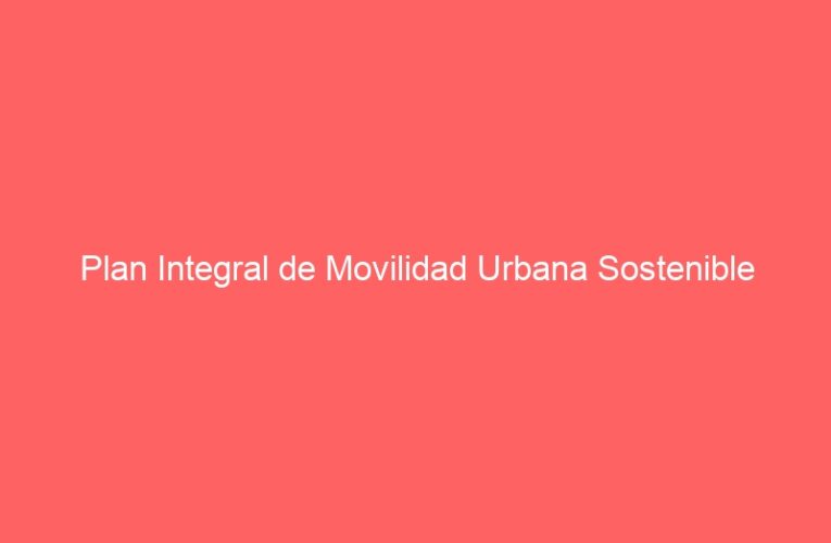 Plan Integral de Movilidad Urbana Sostenible
