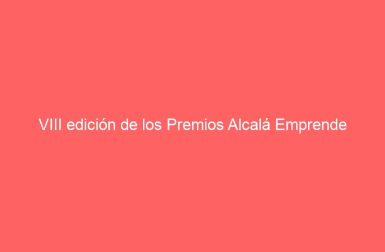 VIII edición de los Premios Alcalá Emprende