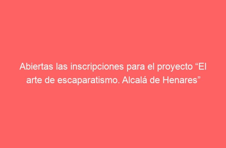 Abiertas las inscripciones para el proyecto “El arte de escaparatismo. Alcalá de Henares”