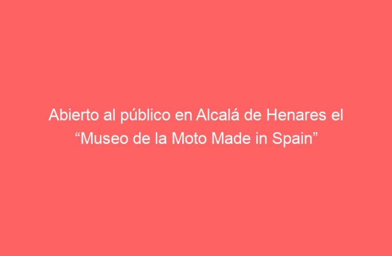 Abierto al público en Alcalá de Henares el “Museo de la Moto Made in Spain”