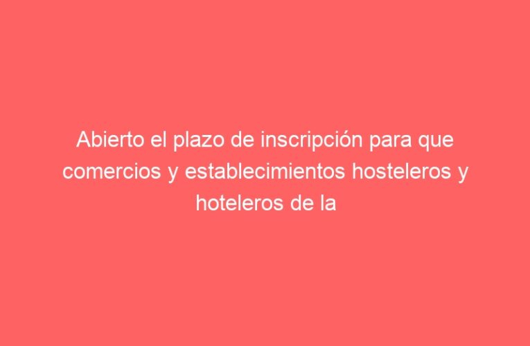 Abierto el plazo de inscripción para que comercios y establecimientos hosteleros y hoteleros de la ciudad se adhieran al programa “Elige Alcalá en Navidad 2021”