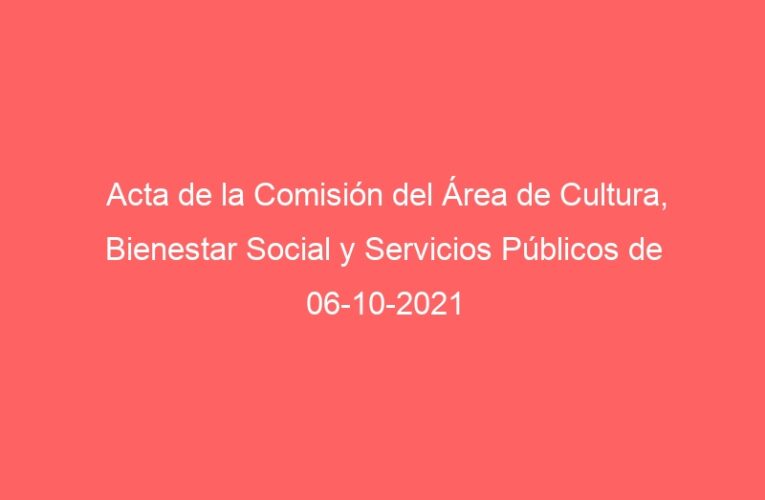 Acta de la Comisión del Área de Cultura, Bienestar Social y Servicios Públicos de 06-10-2021