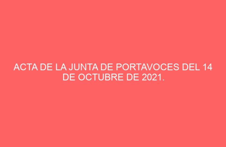 ACTA DE LA JUNTA DE PORTAVOCES DEL 14 DE OCTUBRE DE 2021.