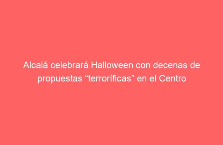 Alcalá celebrará Halloween con decenas de propuestas “terroríficas” en el Centro Sociocultural Gilitos