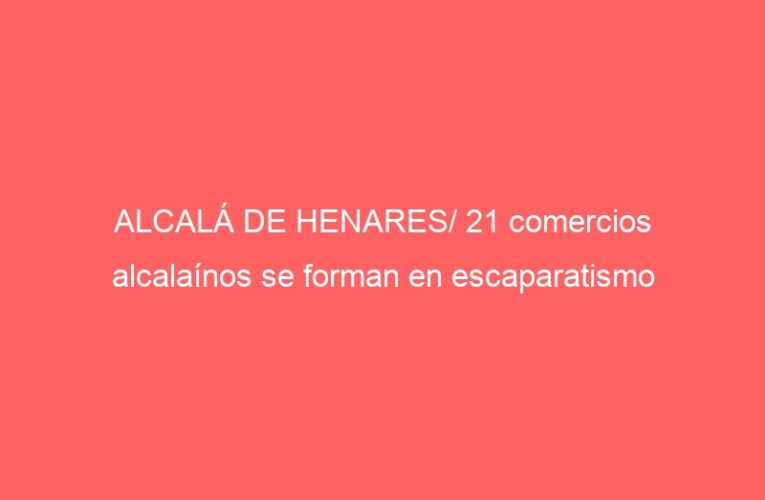 ALCALÁ DE HENARES/ 21 comercios alcalaínos se forman en escaparatismo