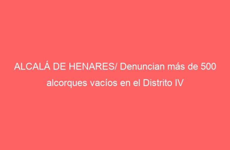 ALCALÁ DE HENARES/ Denuncian más de 500 alcorques vacíos en el Distrito IV