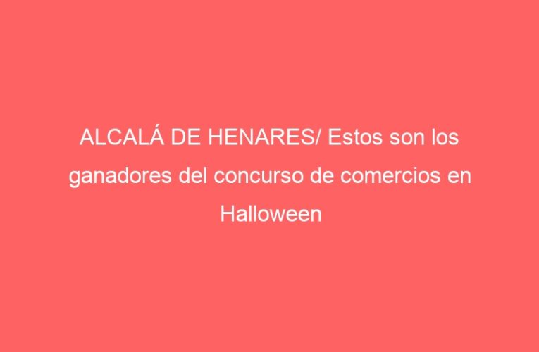 ALCALÁ DE HENARES/ Estos son los ganadores del concurso de comercios en Halloween