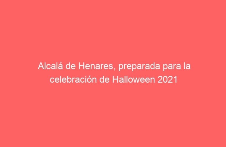 Alcalá de Henares, preparada para la celebración de Halloween 2021