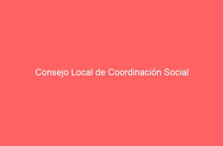 Consejo Local de Coordinación Social