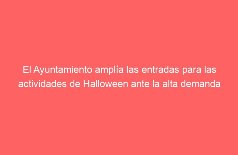 El Ayuntamiento amplía las entradas para las actividades de Halloween ante la alta demanda ciudadana