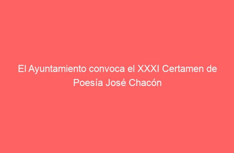 El Ayuntamiento convoca el XXXI Certamen de Poesía José Chacón