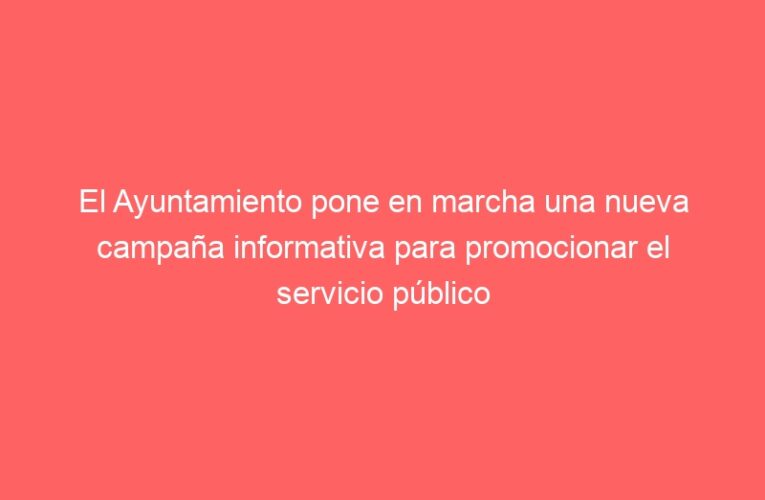El Ayuntamiento pone en marcha una nueva campaña informativa para promocionar el servicio público de taxi en la ciudad