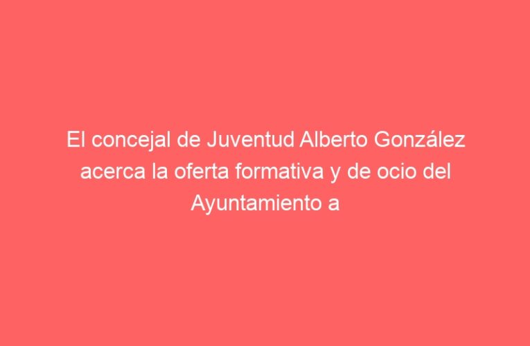El concejal de Juventud Alberto González acerca la oferta formativa y de ocio del Ayuntamiento a los Institutos de Alcalá de Henares