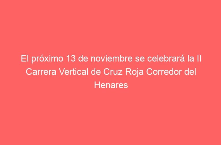 El próximo 13 de noviembre se celebrará la II Carrera Vertical de Cruz Roja Corredor del Henares Norte