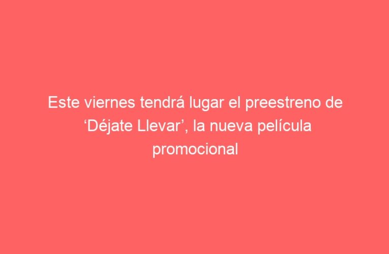 Este viernes tendrá lugar el preestreno de ‘Déjate Llevar’, la nueva película promocional que muestra los reclamos turísticos de la ciudad