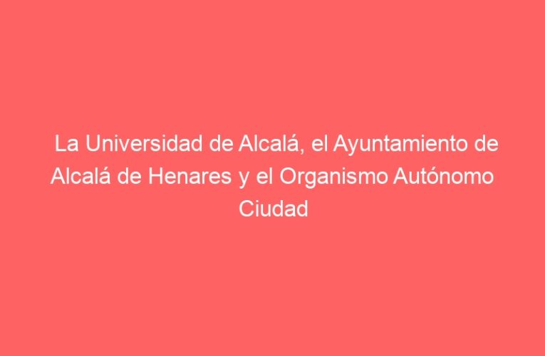 La Universidad de Alcalá, el Ayuntamiento de Alcalá de Henares y el Organismo Autónomo Ciudad Deportiva Municipal firman un protocolo en materia de deportes