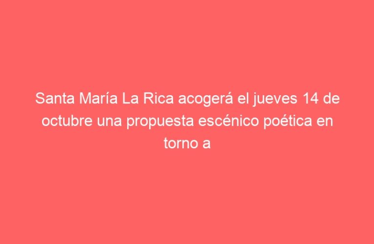 Santa María La Rica acogerá el jueves 14 de octubre una propuesta escénico poética en torno a Fernando Pessoa