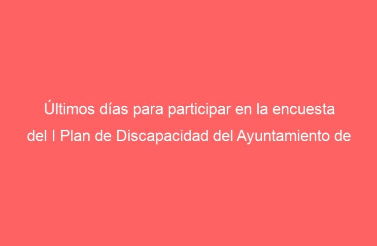 Últimos días para participar en la encuesta del I Plan de Discapacidad del Ayuntamiento de Alcalá de Henares
