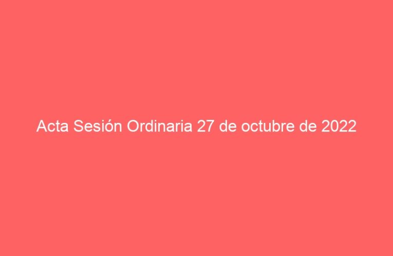Acta Sesión Ordinaria 27 de octubre de 2022