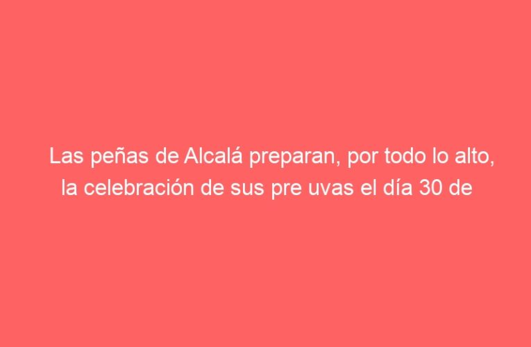 Las peñas de Alcalá preparan, por todo lo alto, la celebración de sus pre uvas el día 30 de diciembre