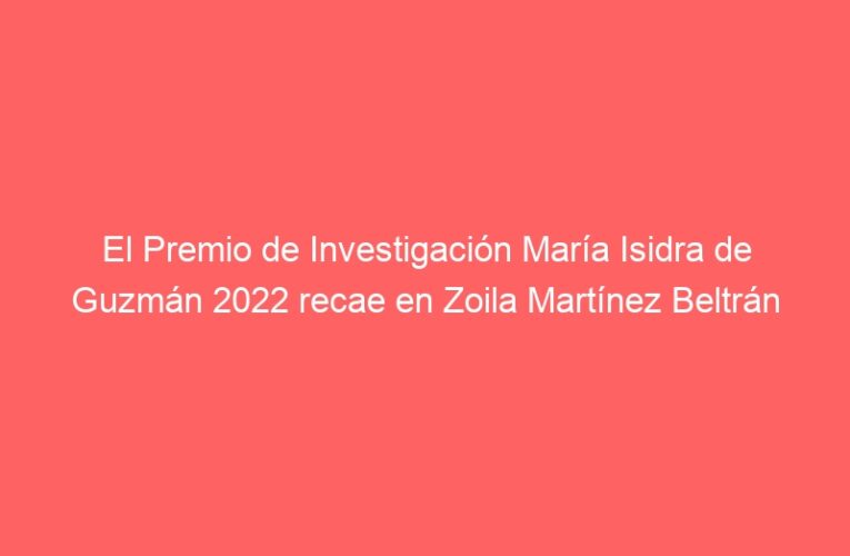 El Premio de Investigación María Isidra de Guzmán 2022 recae en Zoila Martínez Beltrán