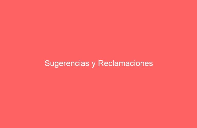 Sugerencias y Reclamaciones