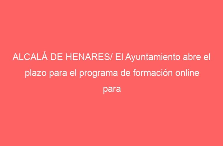 ALCALÁ DE HENARES/ El Ayuntamiento abre el plazo para el programa de formación online para comercios
