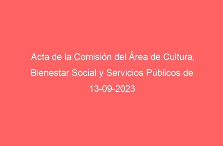 Acta de la Comisión del Área de Cultura, Bienestar Social y Servicios Públicos de 13-09-2023