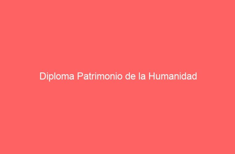 Diploma Patrimonio de la Humanidad