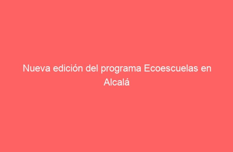 Nueva edición del programa Ecoescuelas en Alcalá