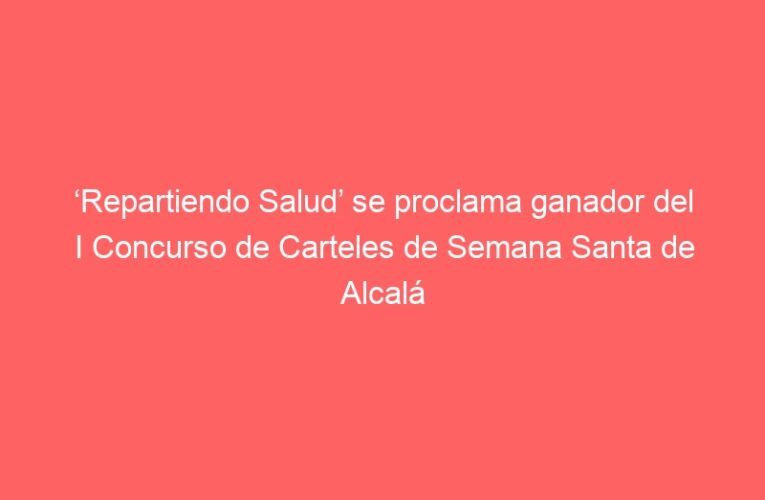 ‘Repartiendo Salud’ se proclama ganador del I Concurso de Carteles de Semana Santa de Alcalá de Henares
