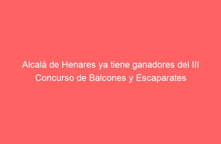 Alcalá de Henares ya tiene ganadores del III Concurso de Balcones y Escaparates
