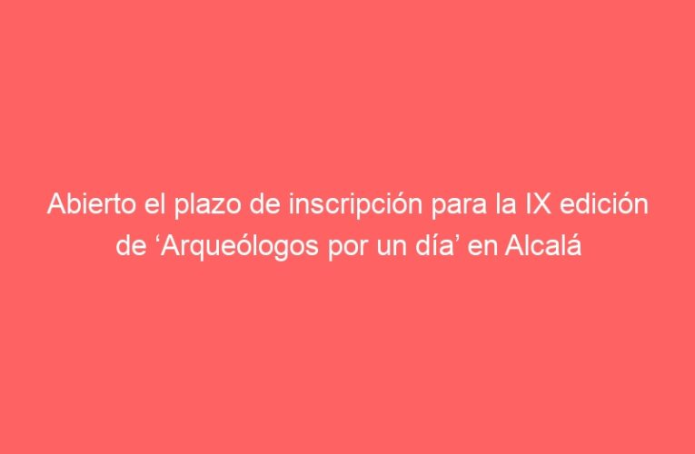 Abierto el plazo de inscripción para la IX edición de ‘Arqueólogos por un día’ en Alcalá de Henares