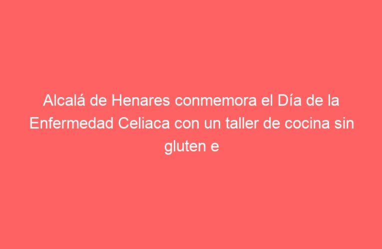 Alcalá de Henares conmemora el Día de la Enfermedad Celiaca con un taller de cocina sin gluten e iluminando su Ayuntamiento de azul
