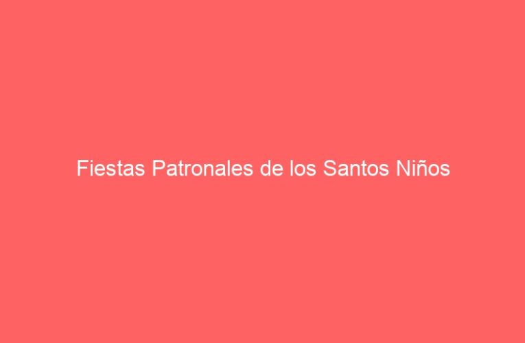 Fiestas Patronales de los Santos Niños