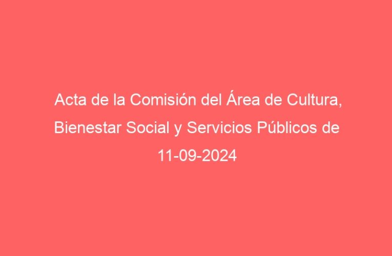 Acta de la Comisión del Área de Cultura, Bienestar Social y Servicios Públicos de 11-09-2024