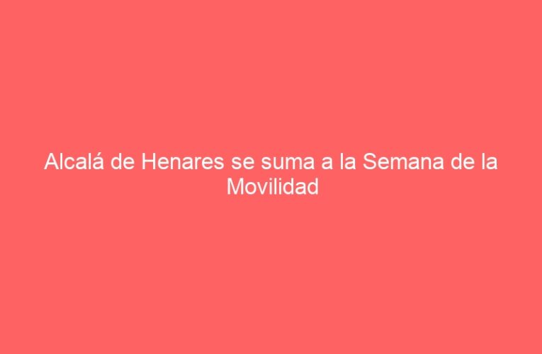 Alcalá de Henares se suma a la Semana de la Movilidad