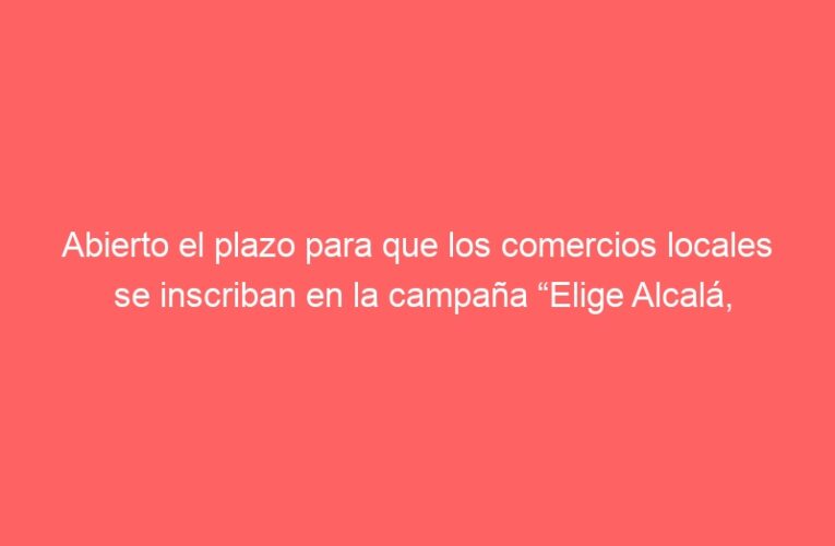 Abierto el plazo para que los comercios locales se inscriban en la campaña “Elige Alcalá, Navidad 2024” 