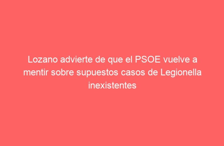Lozano advierte de que el PSOE vuelve a mentir sobre supuestos casos de Legionella inexistentes para alarmar a los vecinos de Alcalá