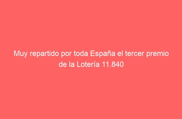 Muy repartido por toda España el tercer premio de la Lotería 11.840