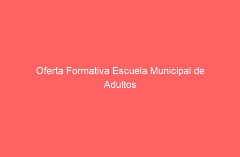 Oferta Formativa Escuela Municipal de Adultos
