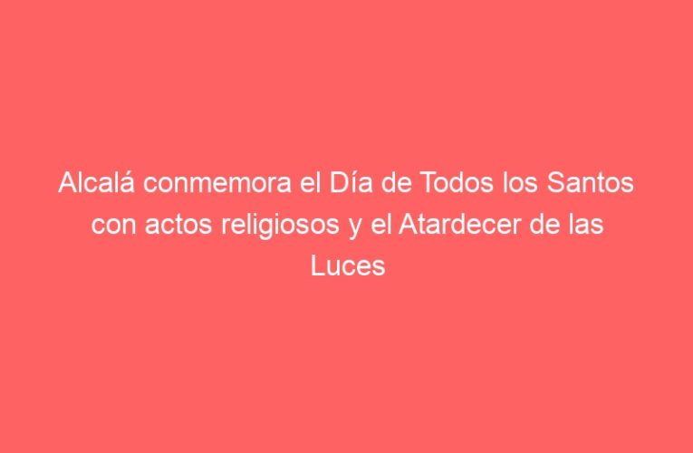 Alcalá conmemora el Día de Todos los Santos con actos religiosos y el Atardecer de las Luces