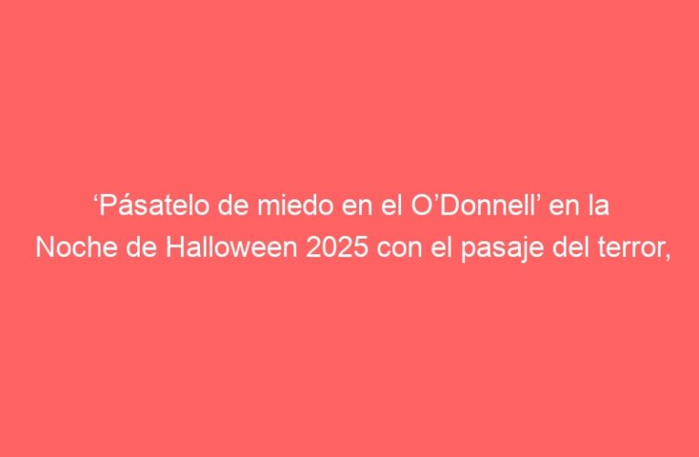 ‘Pásatelo de miedo en el O’Donnell’ en la Noche de Halloween 2025 con el pasaje del terror, concursos y múltiples actividades gratuitas