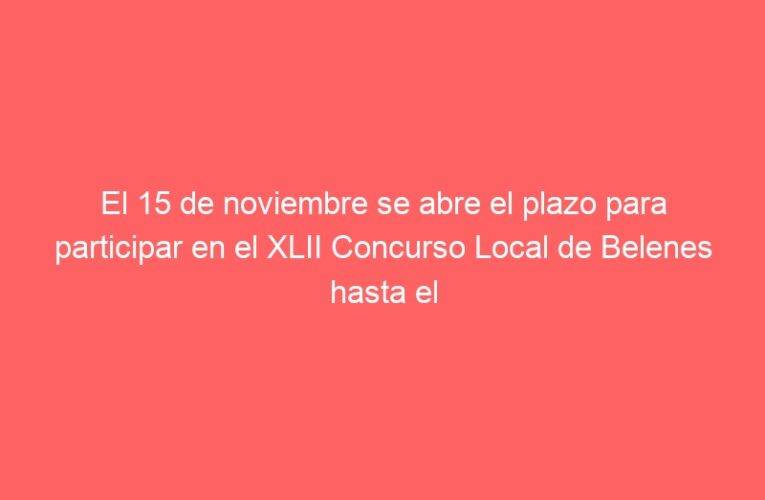 El 15 de noviembre se abre el plazo para participar en el XLII Concurso Local de Belenes hasta el 19 de diciembre