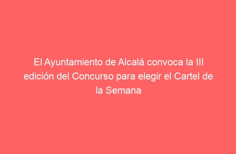 El Ayuntamiento de Alcalá convoca la III edición del Concurso para elegir el Cartel de la Semana Santa 2026